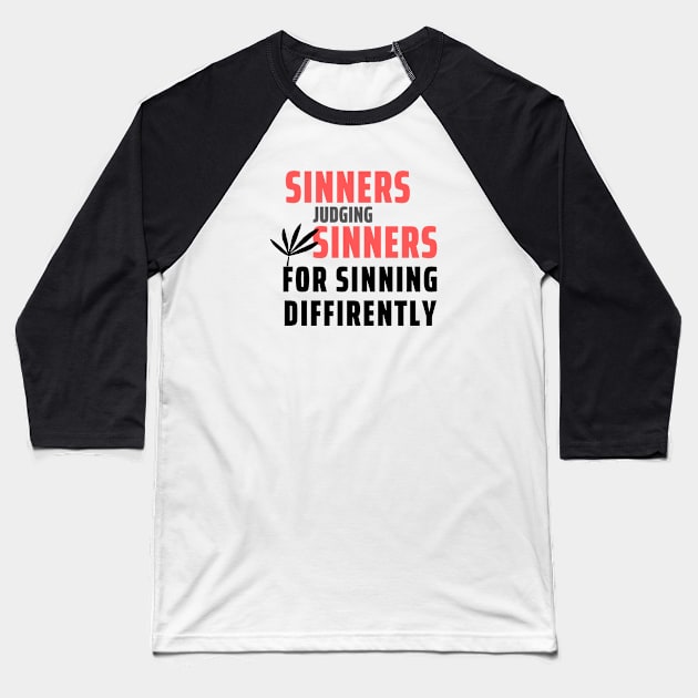 Sinners Judging Sinners For Sinning Diffirently Baseball T-Shirt by Seopdesigns